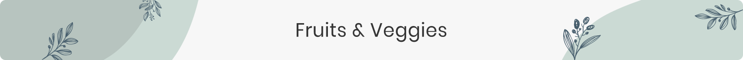 Fruits & Veggies